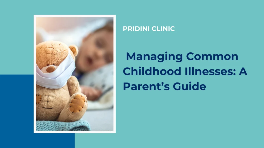 Managing Common Childhood Illnesses: A Parent’s Guide