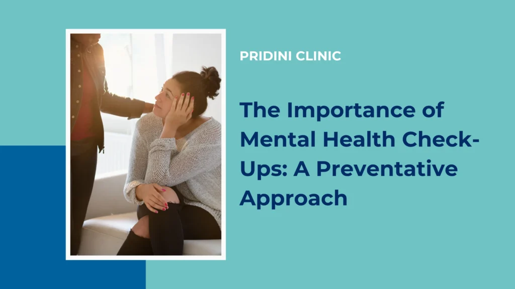 The Importance of Mental Health Check-Ups: A Preventative Approach